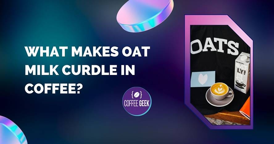 What makes oat milk curl in coffee?.