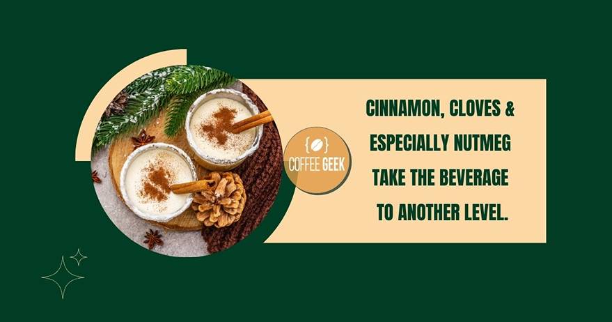 Cinnamon, cloves, and especially nutmeg take the beverage to another level