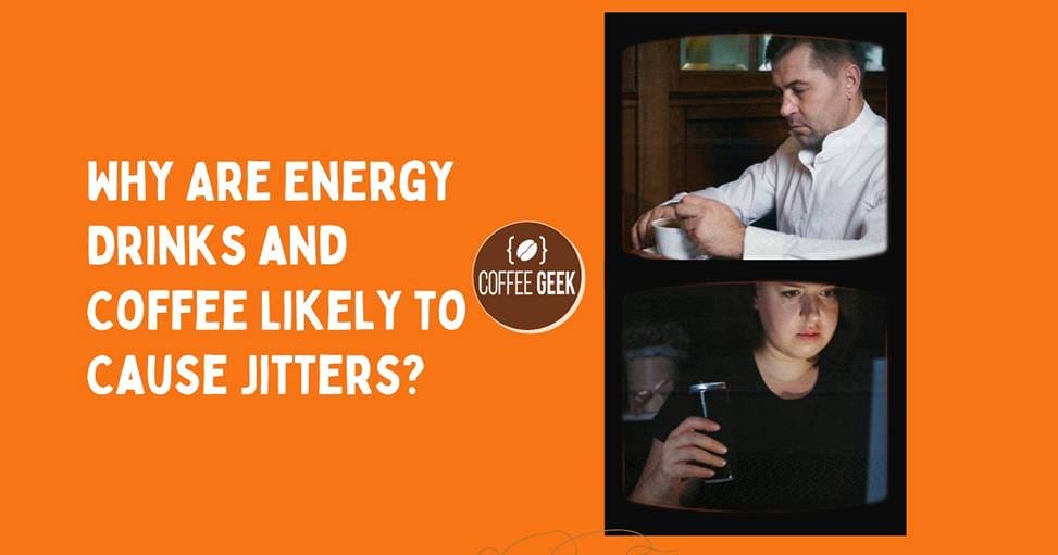 Why are energy drinks and likely to coffee cause jitters?.
