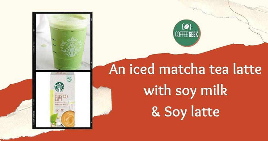 An iced matcha tea latte with soy milk and soy latte.