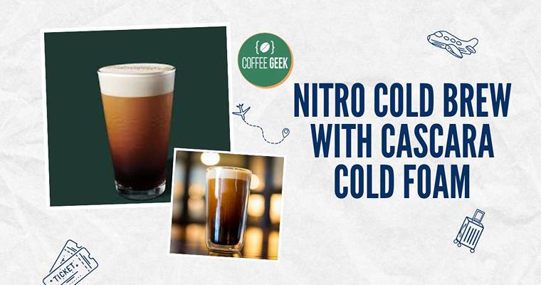 Nitro cold brew with cascara cold foam.