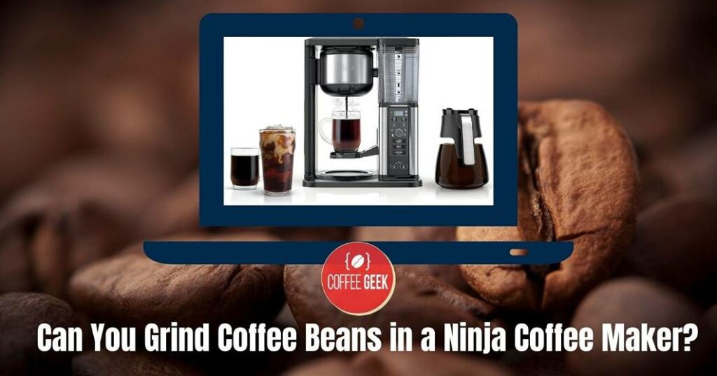 Can you grind coffee beans in a ninja coffee maker