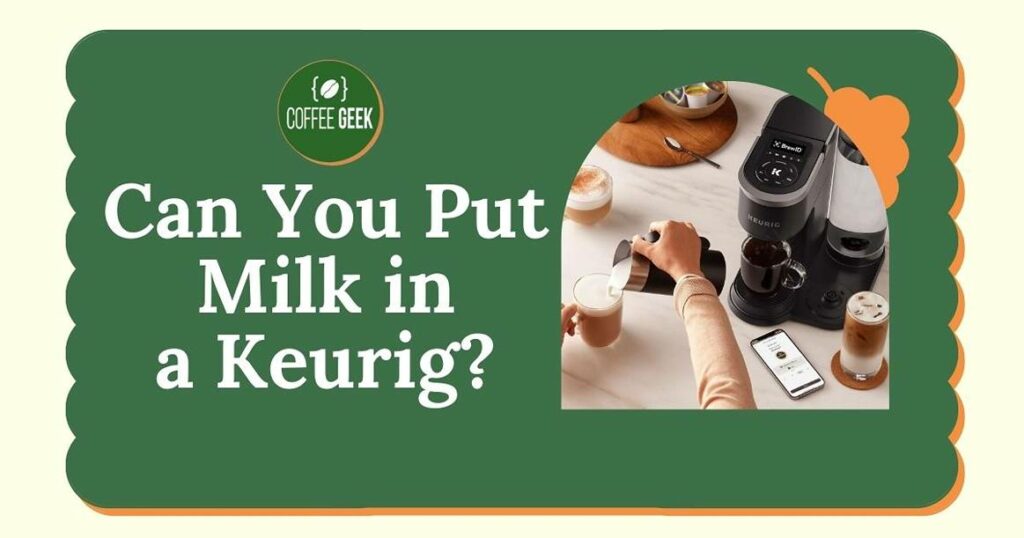 Can you put milk in a keurig