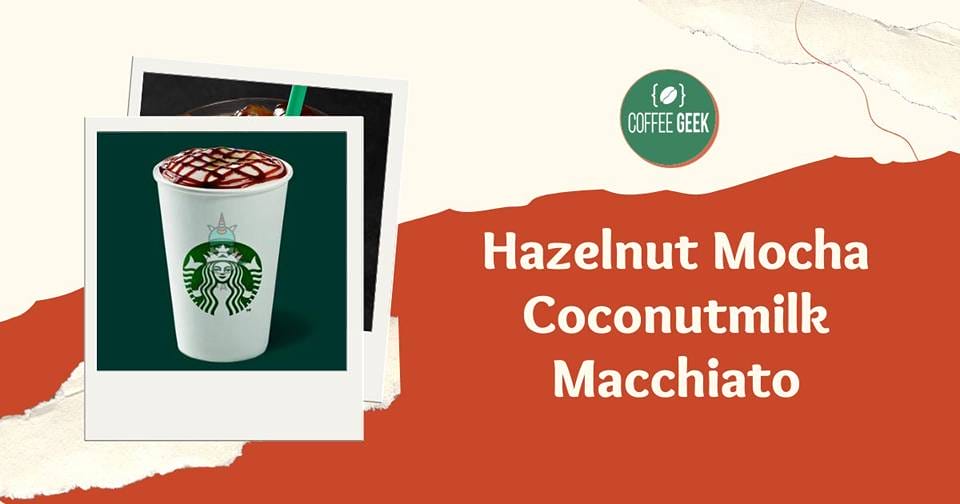 Starbucks hazelnut mocha coconut milk machato.