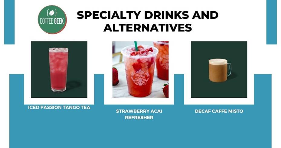 Starbucks specialty drinks and alternatives.