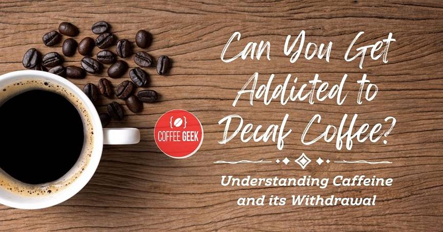 Can you get addicted to decaf coffee