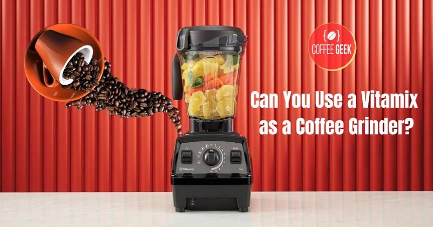 Can you use a Vitamix as a Coffee Grinder