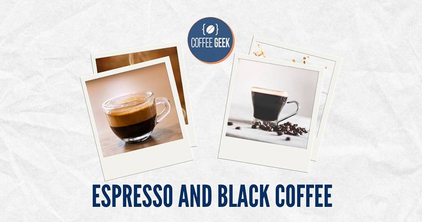 Espresso and black coffee.
