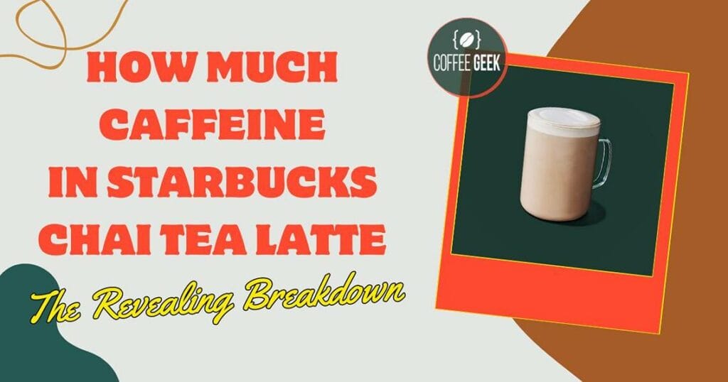 How much caffeine in starbucks chai tea latte